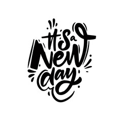 It's New Day. Hand drawn black color lettering phrase. Motivation text.