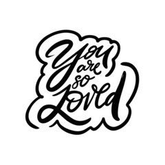 You are so loved. Hand drawn black color lettering phrase.