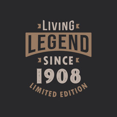 Living Legend since 1908 Limited Edition. Born in 1908 vintage typography Design.