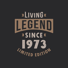 Living Legend since 1973 Limited Edition. Born in 1973 vintage typography Design.