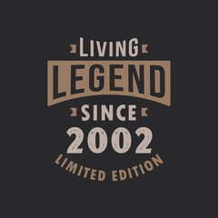 Living Legend since 2002 Limited Edition. Born in 2002 vintage typography Design.