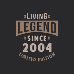 Living Legend since 2004 Limited Edition. Born in 2004 vintage typography Design.