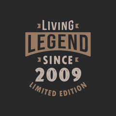 Living Legend since 2009 Limited Edition. Born in 2009 vintage typography Design.