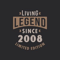 Living Legend since 2008 Limited Edition. Born in 2008 vintage typography Design.