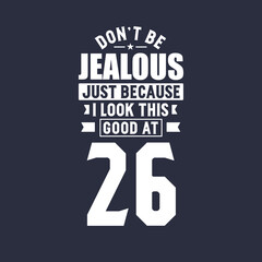 26th birthday celebration, Don't Jealous just because I look this good at 26