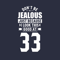 33rd birthday celebration, Don't Jealous just because I look this good at 33