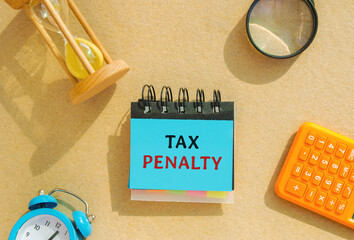 Notes with the words Tax Penalty. Underpayment of estimated tax by person, financial institution or...