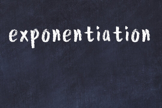 Black chalkboard with inscription exponentiation on in