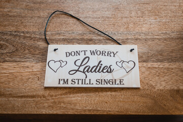 don't worry ladies I'm single wedding sign funny