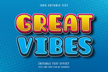 Great vibes,,3 dimensions editable text effect yellow gradation orange blue comic style