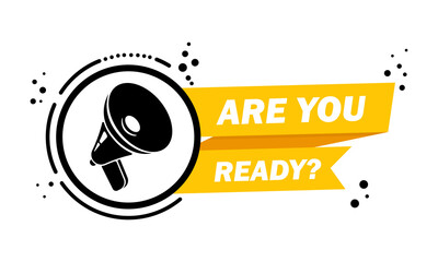 Megaphone with Are you ready speech bubble banner. Loudspeaker. Label for business, marketing and advertising. Vector on isolated background. EPS 10