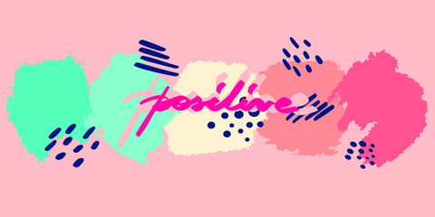 Abstract positive vector illustration poster on the pink background. Pink lettering on the abstract colored spots. Abstract elements, blue dots, stripes. Pastel palette. Be positive. Inspiration mood.