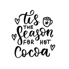 Tis the season for hot cocoa. Christmas hand lettering holiday quote. Cozy winter huge phrase.  Modern calligraphy. Mugs print design element overlay