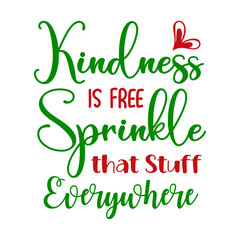 Obraz na płótnie Canvas Kindness is Free, Sprinkle that Stuff Everywhere.