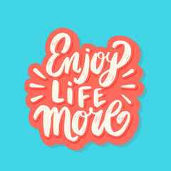 Enjoy life more. Vector handwritten lettering. Vector illustration.