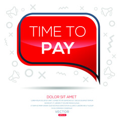 Creative (time to pay) text written in speech bubble ,Vector illustration.