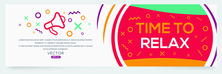 Creative (time to relax) text written in speech bubble ,Vector illustration.