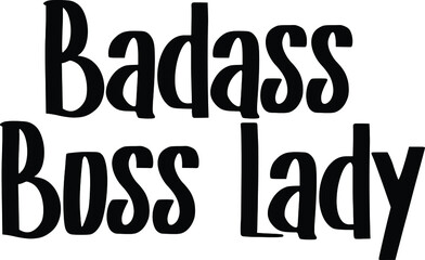 Badass Boss Lady Text Lettering Typography idiom for t-shirts prints, motivational quotes. 