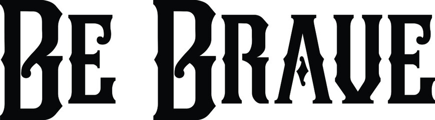 Be Brave Typography lettering Phrase for t-shirts Ink illustration  