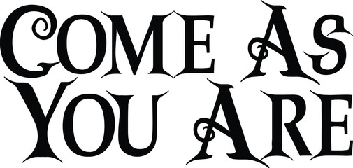 Come As You Are Vector illustration Text inscription idiom
