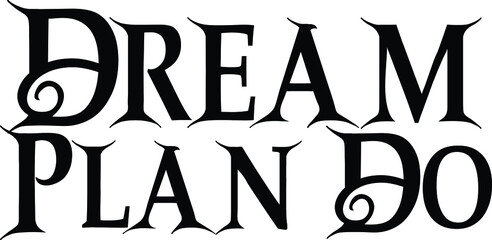 Dream Plan Do Vector Quote Lettering Design for t-shirts Prints
