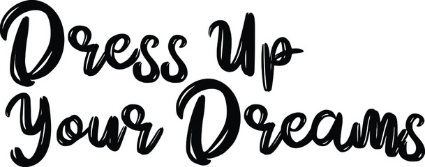  Dress Up Your Dreams Text Lettering Typography idiom for t-shirts prints, motivational quotes. 