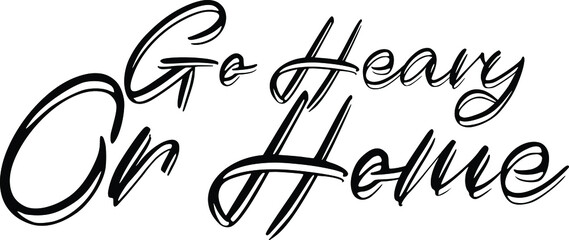 Go Heavy Or Home Vector illustration Text inscription idiom 