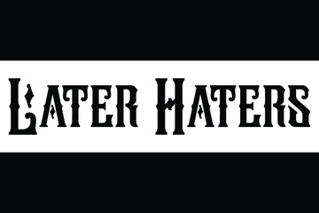 Later Haters Vector design idiom Text Phrase on white background