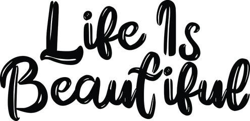 Life Is Beautiful Text Lettering Typography idiom for t-shirts prints, motivational quotes. 