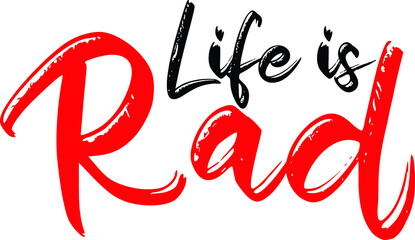 Life is Rad. Vector design idiom Text Phrase on white background