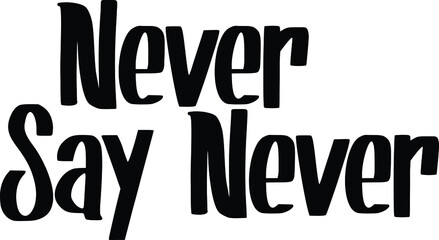 Never Say Never Vector Quote Lettering Design for t-shirts Prints
