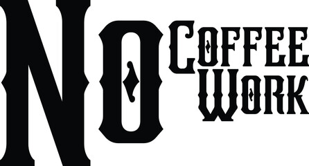 No Coffee No Work Vector illustration Text inscription idiom