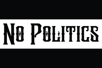 No Politics Bold Typography Text idiom for t-shirts Prints 