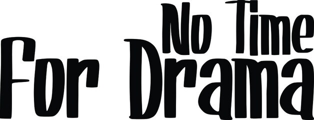 No Time For Drama Vector Quote Lettering Design for t-shirts Prints 