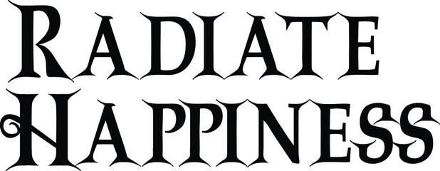Radiate Happiness Vector illustration Text inscription idiom