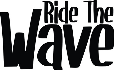  Ride The Wave Bold Typography Text idiom for t-shirts Prints