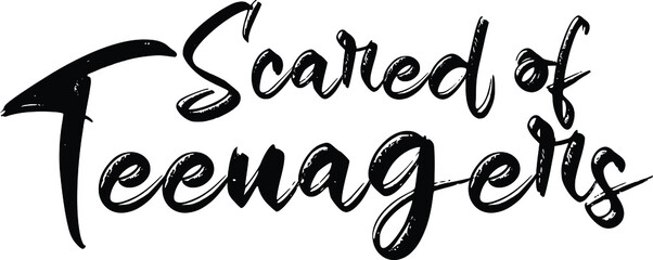 Fototapeta premium Scared of Teenagers Text Lettering Typography idiom for t-shirts prints, motivational quotes. 