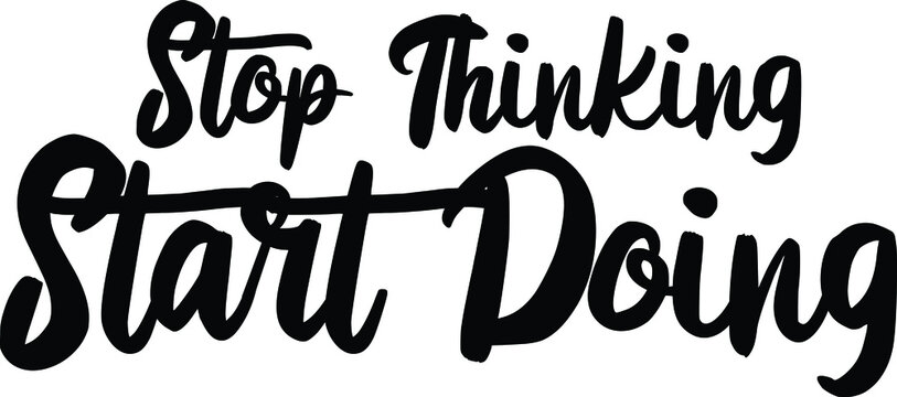 Stop Thinking Start Doing. Typography lettering Phrase for t-shirts  