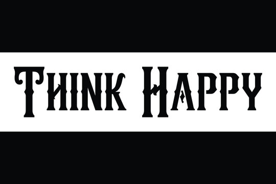 Think Happy Inscription for t-shirts, posters, cards.