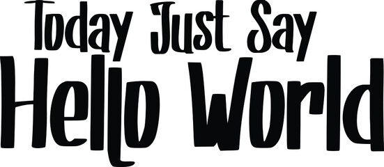 Today Just Say Hello World Hand lettering. Icon of a message. Vector image