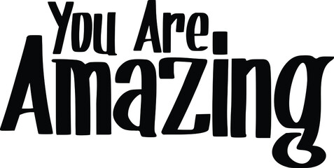 You Are Amazing Typography lettering. Youth slang, idiom. Print for Inspirational Poster, t-shirt, Bag, Cups, Card, Flyer, Sticker, Badge. Cute Funny 
Vector Writing