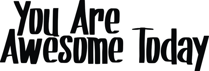Obraz premium You Are Awesome Today Typography lettering. Ink illustration. Phrase for t-shirts,