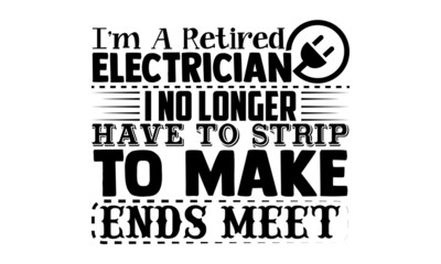 I'm a retired electrician I no longer have to strip to make ends meet- Electrician t shirts design, Hand drawn lettering phrase, Calligraphy t shirt design, svg Files for Cutting Cricut, Silhouette