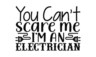 Naklejka premium You can't scare me I'm an electrician- Electrician t shirts design, Hand drawn lettering phrase, Calligraphy t shirt design, svg Files for Cutting Cricut, Silhouette, EPS 10