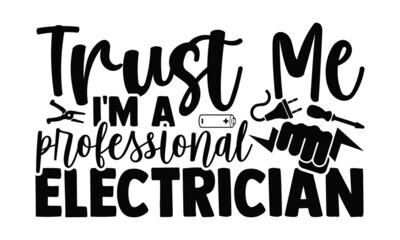 Trust me I'm a  professional electrician- Electrician t shirts design, Hand drawn lettering phrase, Calligraphy t shirt design, svg Files for Cutting Cricut, Silhouette, EPS 10