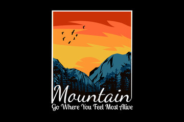 Mountain go where you feel most alive silhouette design