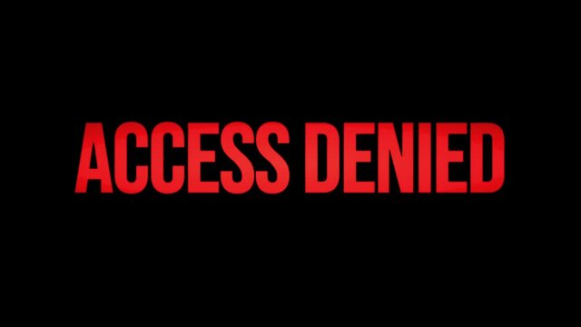 A flashing text message, red condensed characters appearing and disappearing over a black background: Access Denied.