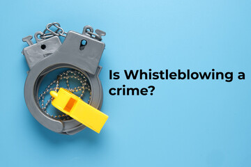 A picture toy handcuff and whistle with the word is whistleblower crime?.