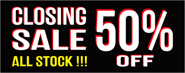 A SIGN THAT SAYS : CLOSING SALE 50%. BANNER TEMPLATE. 
