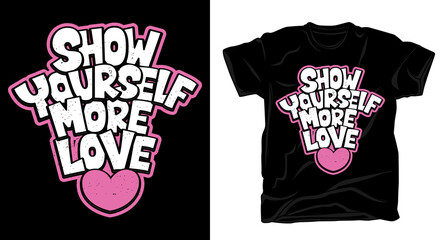 Show yourself more love typography hand drawn t-shirt design